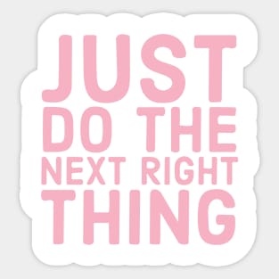 Just Do The Next Right Thing Sticker